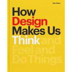 How Design Makes Us Think PB : And Feel and Do Things [Paperback]