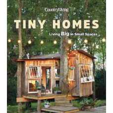 Country Living Tiny Homes : Living Big in Small Spaces [Hardcover]