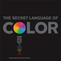 The Secret Language of Color : Science, Nature, History, Culture, Beauty of Red, Orange, Yellow, Gre