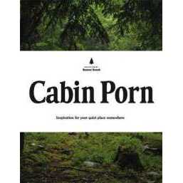 Cabin Porn : Inspiration for Your Quiet Place Somewhere [Hardcover]