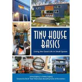Tiny House Basics : Living the Good Life in Small Spaces (Tiny Homes, Home Improvement Book, Small H