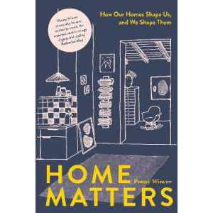 Home Matters : How Our Homes Shape Us, and We Shape Them [Hardcover]