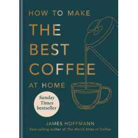 How to make the best coffee at home : Sunday Times bestseller from world-class barista [Hardcover]