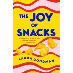The Joy of Snacks : A celebration of one of life's greatest pleasures, with recipes [Hardcover]