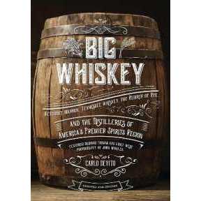 Big Whiskey (The Revised Second Edition) : Featuring Kentucky Bourbon, Tennessee Whiskey, the Rebirt