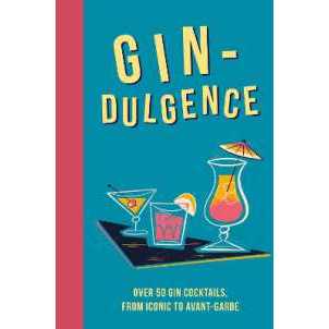 Gin-dulgence : Over 50 Gin Cocktails, from Iconic to Avant-Garde [Hardcover]