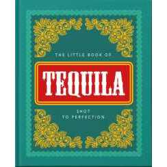The Little Book of Tequila : Shot to Perfection [Hardcover]