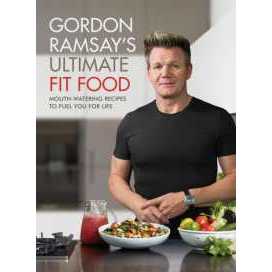 Gordon Ramsay Ultimate Fit Food : Mouth-watering recipes to fuel you for life [Hardcover]