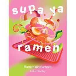 Supa Ya Ramen : Ramen Reinvented [Hardcover]