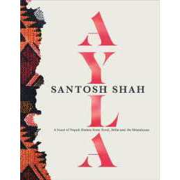 Ayla : A Feast of Nepali Dishes from Terai, Hills and the Himalayas [Hardcover]