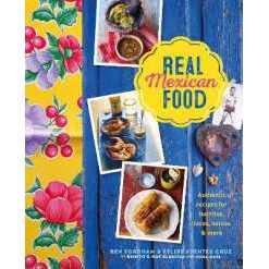 Real Mexican Food : Authentic Recipes for Burritos, Tacos, Salsas and More [Hardcover]