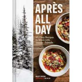 Apres All Day : 65+ Cozy Recipes to Share with Family and Friends [Hardcover]