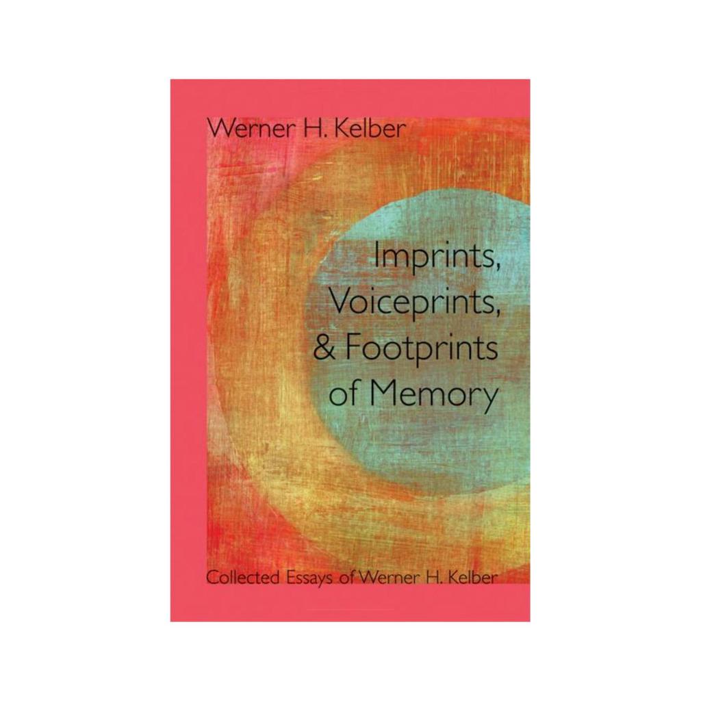 Imprints พิมพ์เสียง และรอยเท้าหน่วยความจํารวบรวม Essays of Werner H. เคลเบอร์ โดย Werner H. เคเบอร์