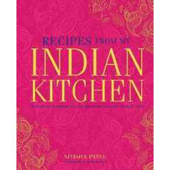 Recipes from My Indian Kitchen : Traditional & Modern Recipes for Delicious Home-Cooked Food [Hardco