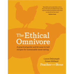 The Ethical Omnivore : A Practical Guide and 60 Nose-to-tail Recipes for Sustainable Meat Eating [Ha