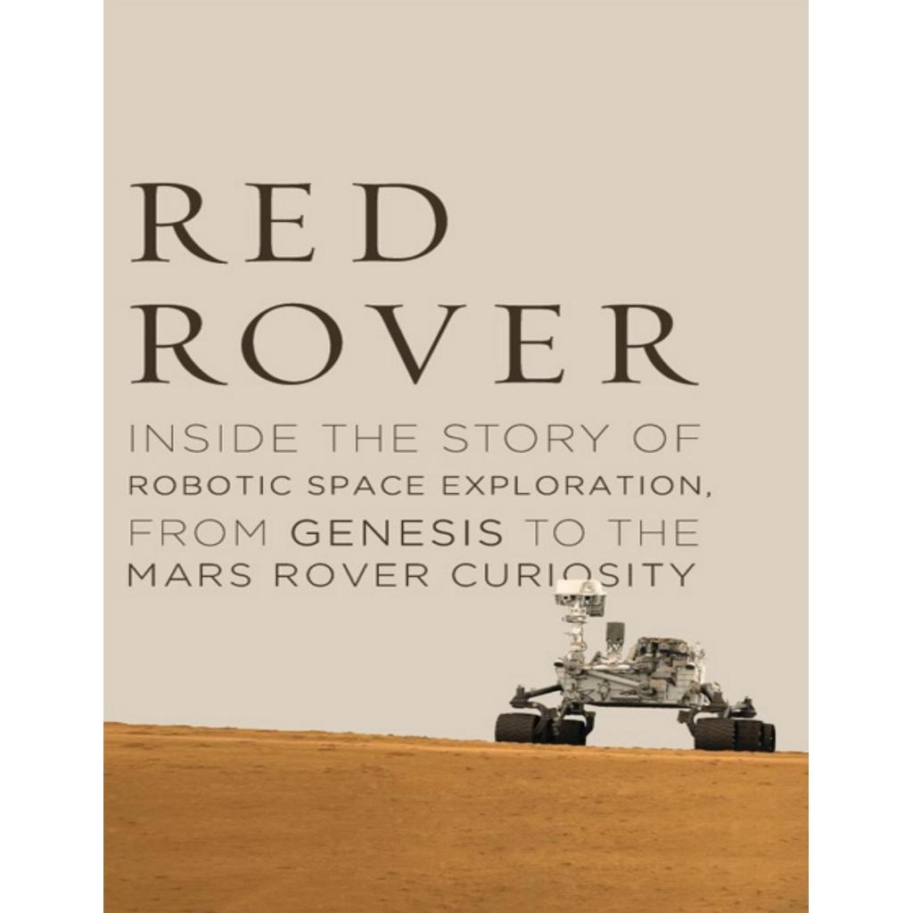 Red Rover Inside the Story of Robotic Space Exploration, จาก Genesis to the Mars Rover Curiosity โดย
