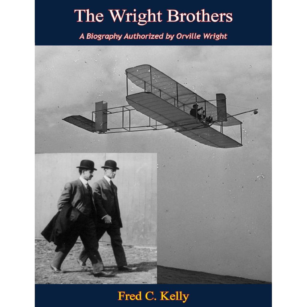 The Wright Brothers A Biography Authorized โดย Orville Wright โดย Fred C เคลลี่