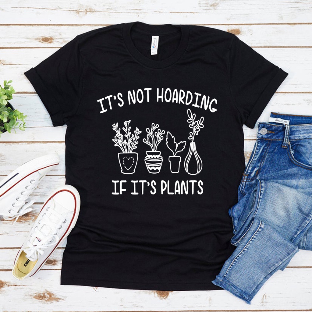 【100% cotton】เสื้อยืดลําลอง แขนสั้น พิมพ์ลาย It Not Hoarding If It Plants สําหรับผู้หญิง