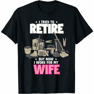 เสื้อยืด พิมพ์ลาย I Tried To Retire But Now I Work For My Wife สําหรับผู้ชาย