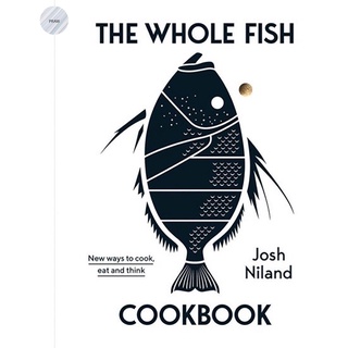 THE WHOLE FISH COOKBOOK : NEW WAYS TO COOK, EAT AND THINK