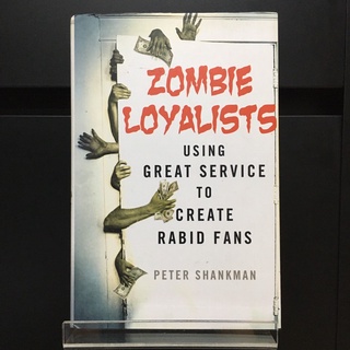 Zombie Loyalists : Using Great Service to Create Rabid Fans - Peter Shankman