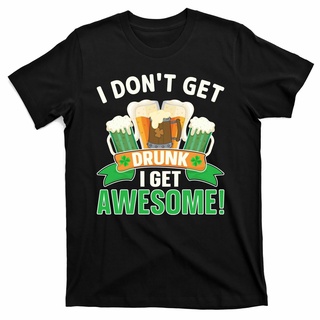 เสื้อยืด พิมพ์ลาย I DonT Get Drunk I Get Awesome Funny St Patricks Day สําหรับผู้ชายS-5XL