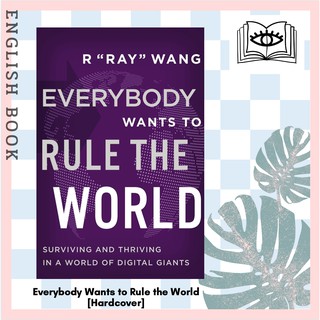 Everybody Wants to Rule the World : Surviving and Thriving in a World of Digital Giants [Hardcover] by R "Ray" Wang