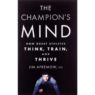 The Champions Mind : How Great Athletes Think, Train, and Thrive