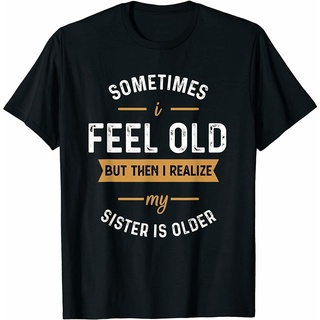 [S-5XL]เสื้อยืด ลาย I Feel Old