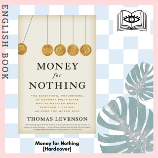 Money for Nothing : The Scientists, Fraudsters, and Corrupt Politicians [Hardcover] by Thomas Levenson