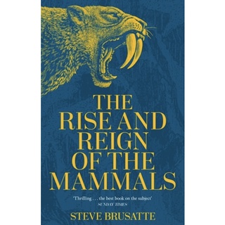 หนังสือภาษาอังกฤษ The Rise and Reign of the Mammals: A New History, from the Shadow of the Dinosaurs to Us