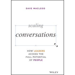 Scaling Conversations: How Leaders Access the Full Potential of People