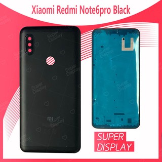 Xiaomi Redmi Note 6 Pro อะไหล่บอดี้ เคสกลางพร้อมฝาหลัง Body For xiaomi redmi note6pro Super Display