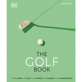 The Golf Book : The Players • the Gear • the Strokes • the Courses • the Championships
