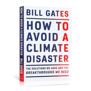 How to Avoid a Climate Disaster วิธีหลีกเลี่ยงภัยพิบัติทางภูมิอากาศโดย Bill Gates Climate ประหยัด และอนาคตของหนังสืออ่านมนุษยธรรม สําหรับผู้ใหญ่