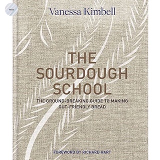 The Sourdough School : The ground-breaking guide to making gut-friendly bread