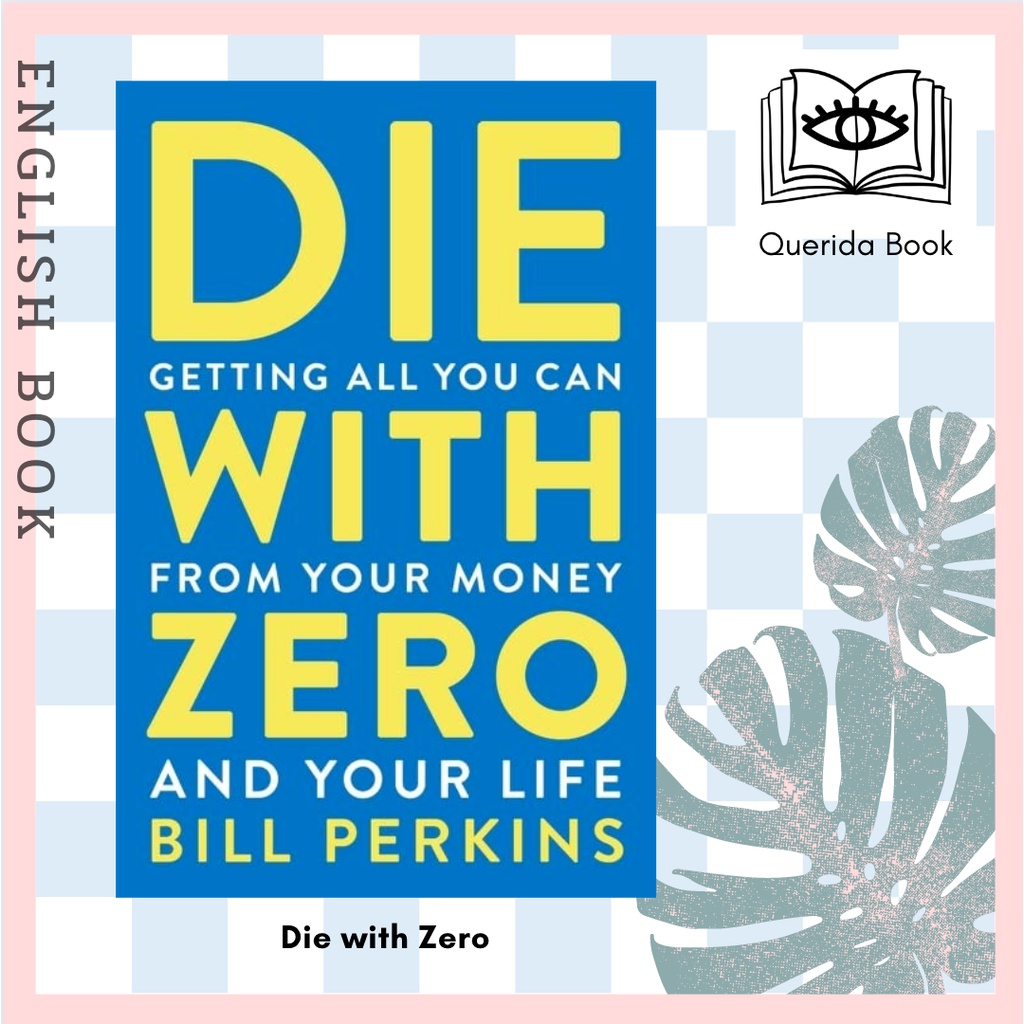 [Querida] หนังสือภาษาอังกฤษ Die with Zero: Getting All You Can from Your Money and Your Life [Hardcover] by Bill Perkins