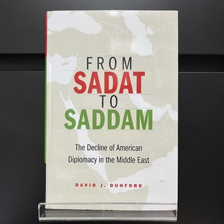 From Sadat to Saddam : The Decline of American Diplomacy in the Middle East - David J. Dunford