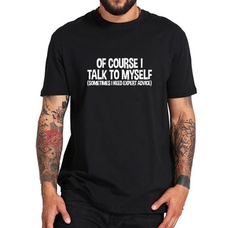 T-shirt  เสื้อยืดแขนสั้นลําลอง ทรงหลวม พิมพ์ลาย I Talk To Myself Sometimes I Need Expert Advice แฟชั่นฤดูร้อน สําหรับผู้