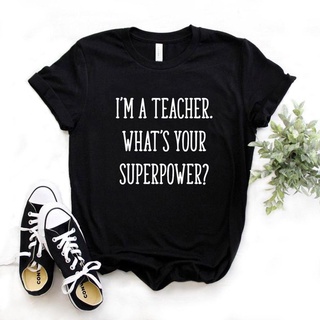 T-shirt  เสื้อยืด พิมพ์ลาย Im A Teacher Whats Your Superpower 6 สี Na598S-5XL