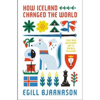 NEW หนังสือใหม่ HOW ICELAND CHANGED THE WORLD: THE BIG HISTORY OF A SMALL ISLAND