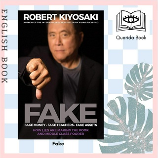 Fake, Fake Money, Fake Teachers, Fake Assets :How Lies Are Making the Poor and Middle Class Poorer by Robert T. Kiyosaki