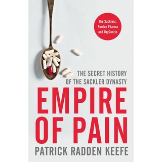 Empire of Pain : The Secret History of the Sackler Dynasty