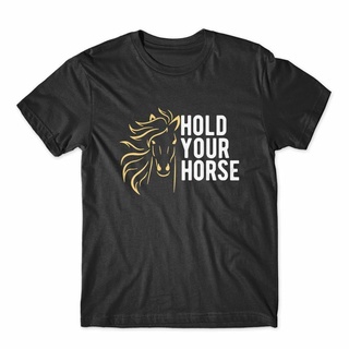 ขายดี เสื้อยืดลําลอง แขนสั้น พิมพ์ลาย Hold Your Horse Premium Tee MCcngp57JIohpi74Size S-5XL