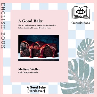 A Good Bake : The Art and Science of Making Perfect Pastries, Cakes, Cookies, Pies, and Breads at Home [Hardcover]