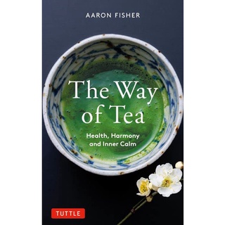 The Way of Tea : Health, Harmony, and Inner Calm