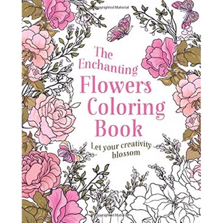 The Enchanting Flowers Colouring Book: Let Your Creativity Blossom