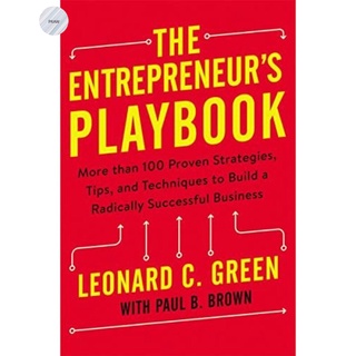 ENTREPRENEURS PLAYBOOK: MORE THAN 100 PROVEN STRATEGIES, TIPS, AND TECHNIQUES TO BUILD A RADICALLY SUCCESSFUL BUSINESS