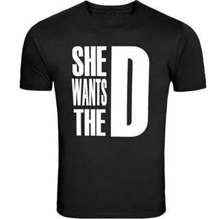 ใหม่ เสื้อยืด พิมพ์ลาย She Wants The D Dmaxx อินเทรนด์S-5XL