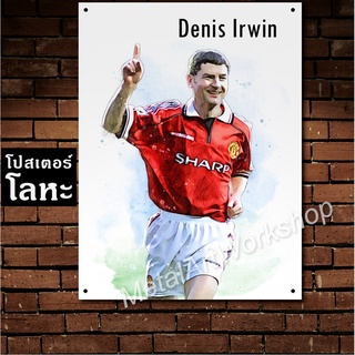 โปสเตอร์โลหะ Denis Irwin Manchester United เดนิส เออร์วิน ตำนาน นักฟุตบอล แมนยู แมนเชสเตอร์ยูไนเต็ด